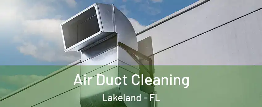  Air Duct Cleaning Lakeland - FL