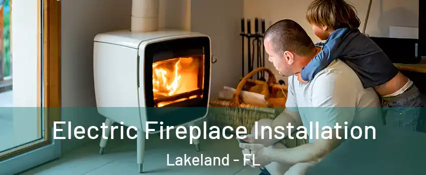  Electric Fireplace Installation Lakeland - FL