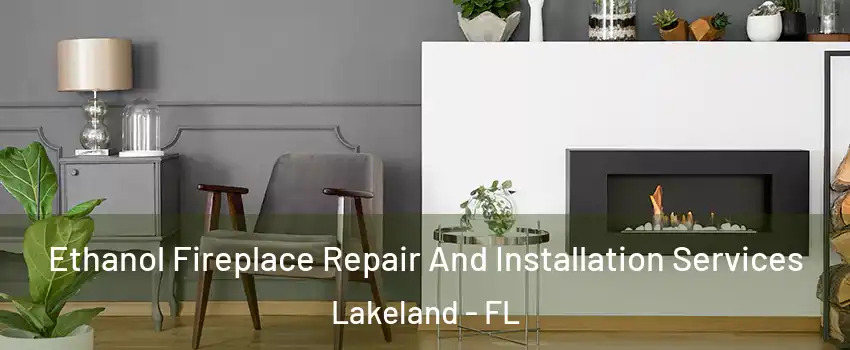  Ethanol Fireplace Repair And Installation Services Lakeland - FL