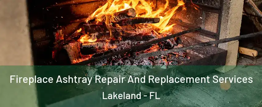  Fireplace Ashtray Repair And Replacement Services Lakeland - FL