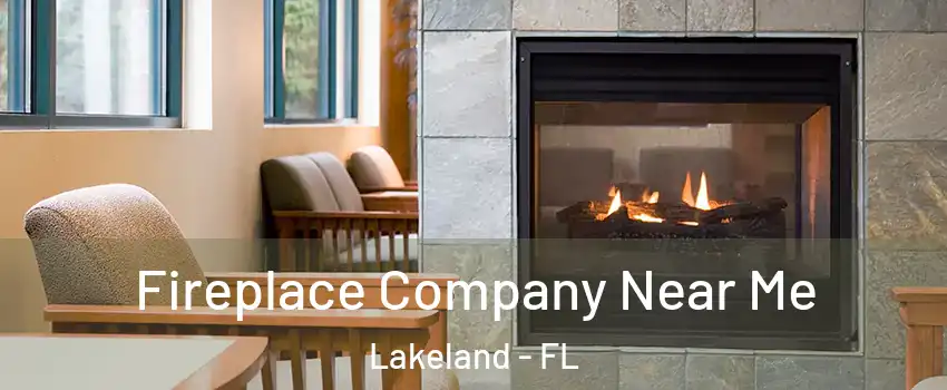  Fireplace Company Near Me Lakeland - FL
