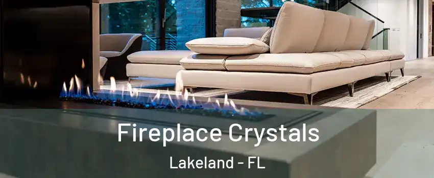  Fireplace Crystals Lakeland - FL