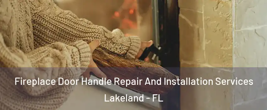  Fireplace Door Handle Repair And Installation Services Lakeland - FL