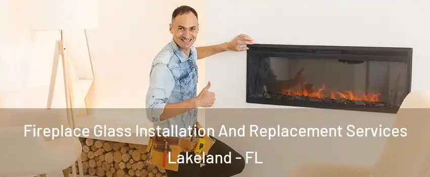  Fireplace Glass Installation And Replacement Services Lakeland - FL