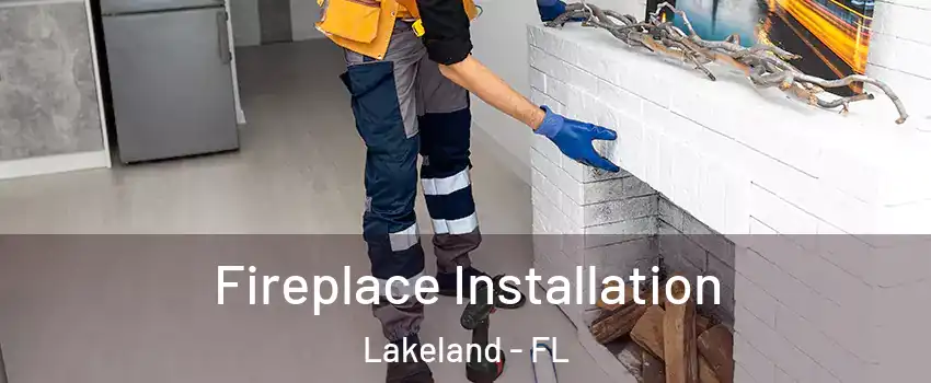  Fireplace Installation Lakeland - FL