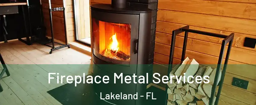  Fireplace Metal Services Lakeland - FL