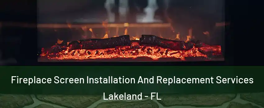  Fireplace Screen Installation And Replacement Services Lakeland - FL