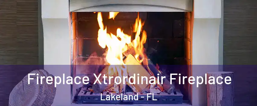  Fireplace Xtrordinair Fireplace Lakeland - FL
