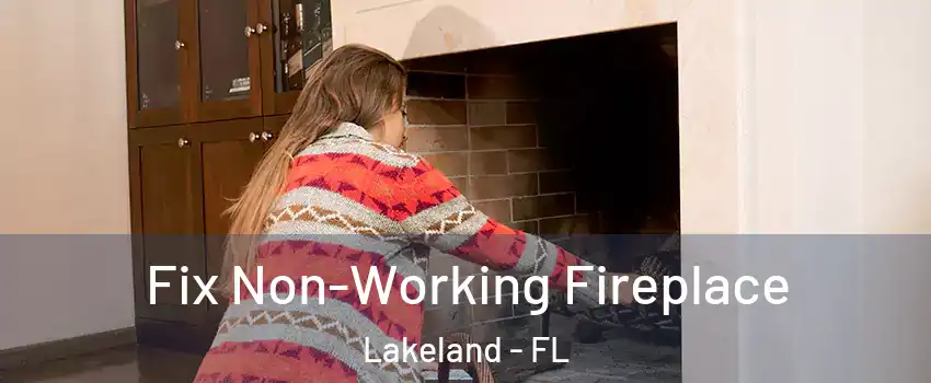  Fix Non-Working Fireplace Lakeland - FL