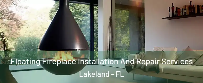  Floating Fireplace Installation And Repair Services Lakeland - FL