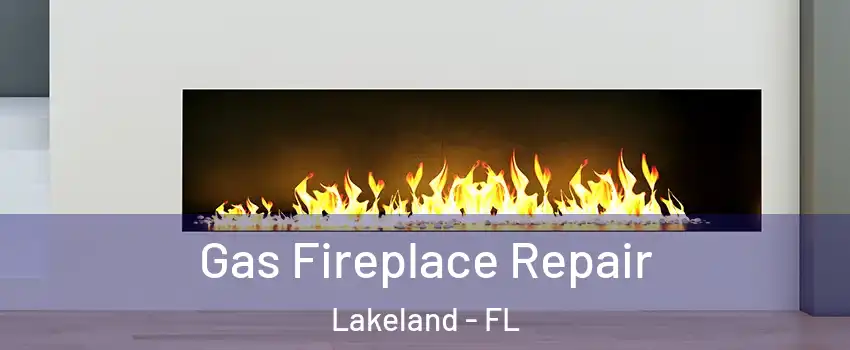  Gas Fireplace Repair Lakeland - FL