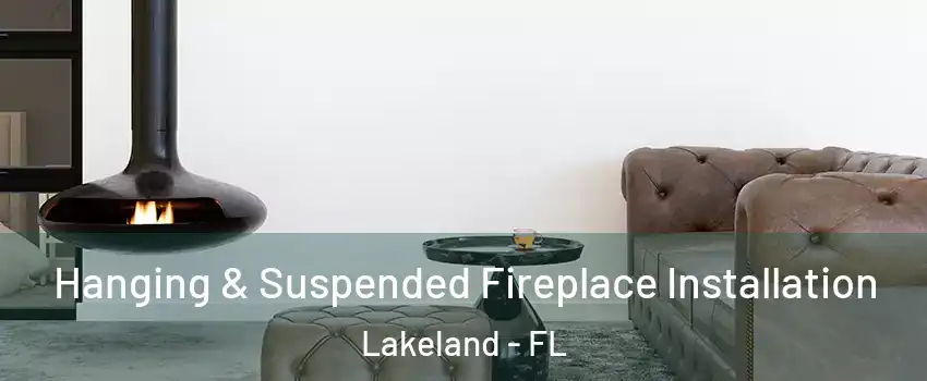  Hanging & Suspended Fireplace Installation Lakeland - FL