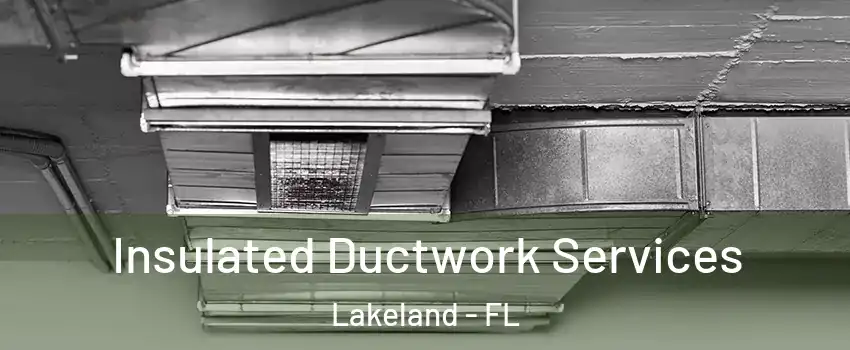  Insulated Ductwork Services Lakeland - FL
