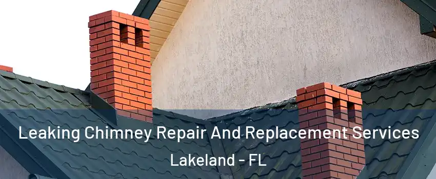  Leaking Chimney Repair And Replacement Services Lakeland - FL