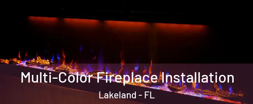  Multi-Color Fireplace Installation Lakeland - FL