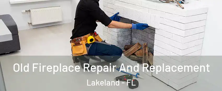  Old Fireplace Repair And Replacement Lakeland - FL