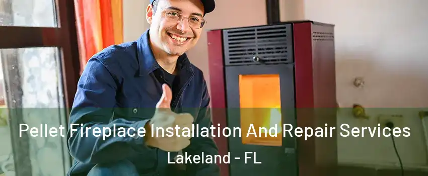  Pellet Fireplace Installation And Repair Services Lakeland - FL