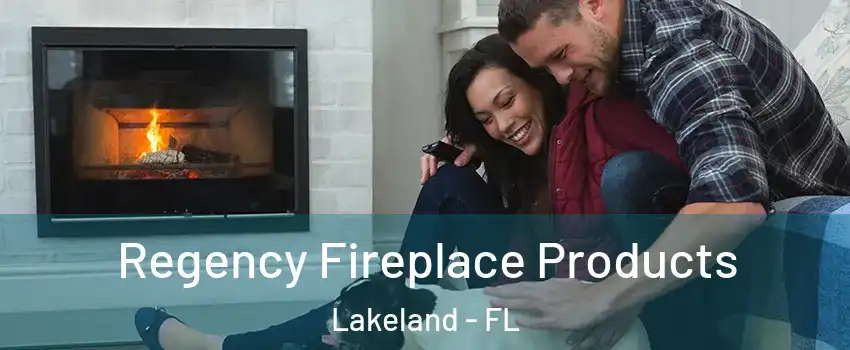  Regency Fireplace Products Lakeland - FL