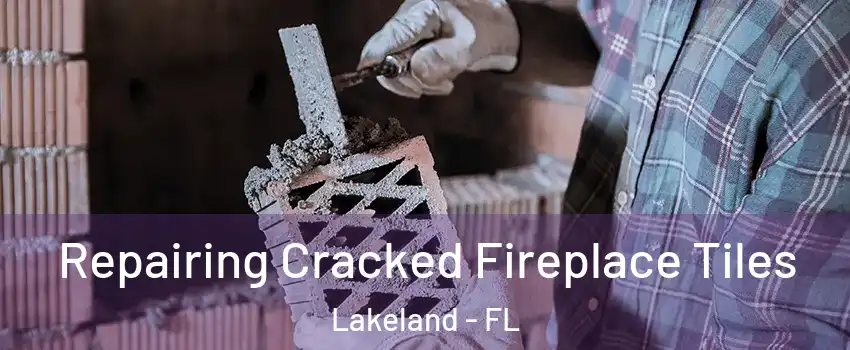  Repairing Cracked Fireplace Tiles Lakeland - FL