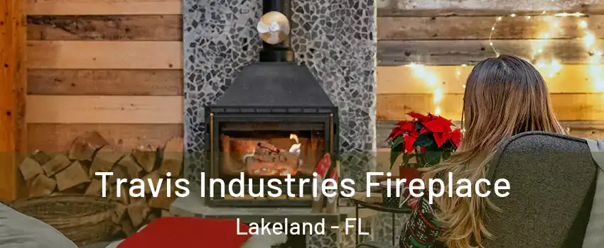  Travis Industries Fireplace Lakeland - FL
