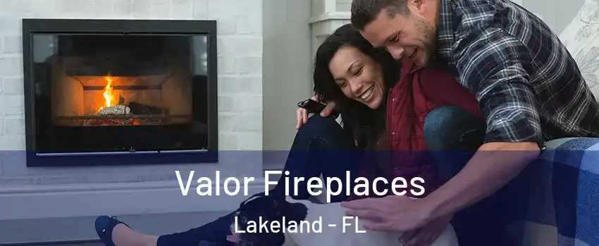  Valor Fireplaces Lakeland - FL