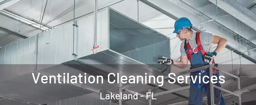  Ventilation Cleaning Services Lakeland - FL