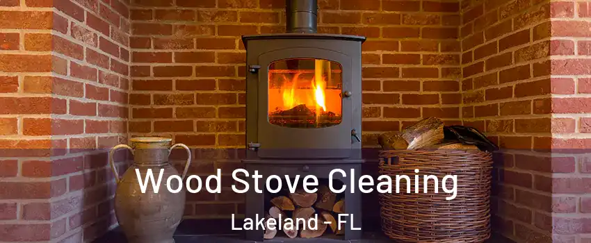  Wood Stove Cleaning Lakeland - FL