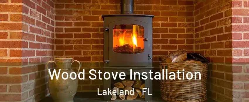  Wood Stove Installation Lakeland - FL